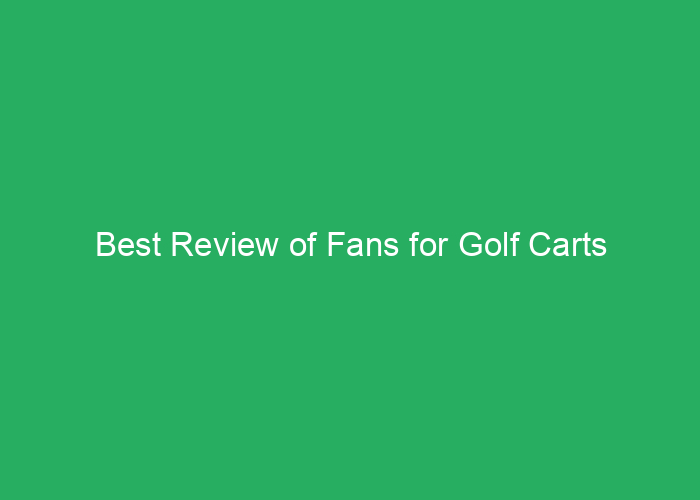 Best Review of Fans for Golf Carts